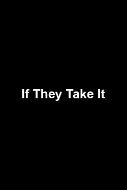 If They Take It (2012) If They Take It (2012)