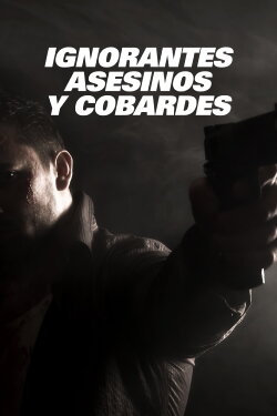 Ignorantes, asesinos y cobardes (2012)
