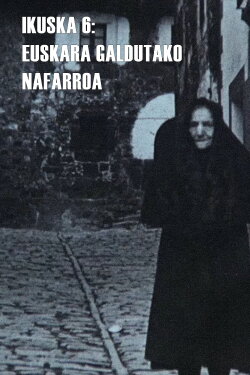 Ikuska 6: Euskara galdutako Nafarroa (1980) Ikuska 6: Euskara galdutako Nafarroa (1980)