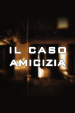 Il caso Amicizia (2009) Il caso Amicizia (2009)