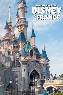 Il était une fois Disney & la France (2023) Il était une fois Disney & la France (2023)