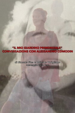 Il Mio Giardino Primordiale : Conversazione con Alessandro Comodin (2017) Il Mio Giardino Primordiale : Conversazione con Alessandro Comodin (2017)