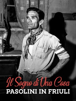 Il sogno di una cosa - Pasolini in Friuli (1976) Il sogno di una cosa - Pasolini in Friuli (1976)