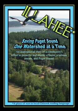Illahee: Saving Puget Sound One Watershed at a Time (2012) Illahee: Saving Puget Sound One Watershed at a Time (2012)