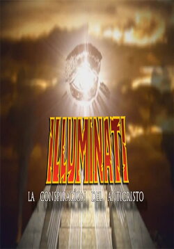 Illuminati - La Conspiración Del Anticristo (2013) Illuminati - La Conspiración Del Anticristo (2013)
