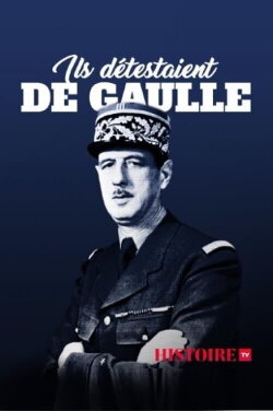 Ils détestaient De Gaulle (2020) Ils détestaient De Gaulle (2020)