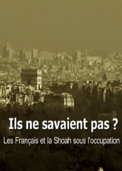 Ils ne savaient pas ? Les Français et la Shoah sous l'occupation (2012) Ils ne savaient pas ? Les Français et la Shoah sous l'occupation (2012)