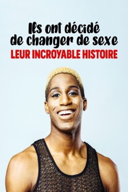 Ils ont décidé de changer de sexe, leur incroyable histoire (2021) Ils ont décidé de changer de sexe, leur incroyable histoire (2021)