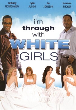 I'm Through with White Girls (2007) I'm Through with White Girls (2007)