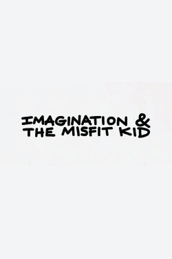 Imagination & the Misfit Kid (2020) Imagination & the Misfit Kid (2020)