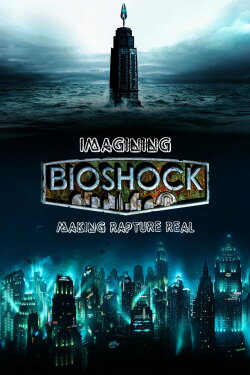 Imagining Bioshock: Making Rapture Real (2017) Imagining Bioshock: Making Rapture Real (2017)
