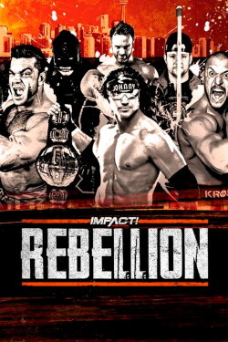 IMPACT Wrestling: Rebellion 2019 (2019) IMPACT Wrestling: Rebellion 2019 (2019)