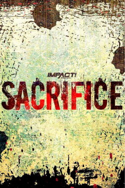 IMPACT Wrestling: Sacrifice 2023 (2023) IMPACT Wrestling: Sacrifice 2023 (2023)