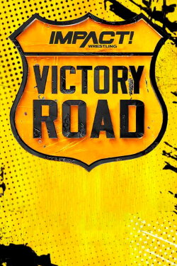 IMPACT Wrestling: Victory Road 2023 (2023) IMPACT Wrestling: Victory Road 2023 (2023)