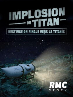Implosion du Titan : destination finale vers le Titanic (2023) Implosion du Titan : destination finale vers le Titanic (2023)