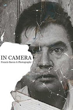 In Camera: Francis Bacon & Photography (2006) In Camera: Francis Bacon & Photography (2006)