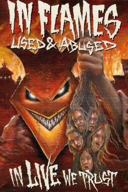 In Flames: Used & Abused. In Live We Trust (2005) In Flames: Used & Abused. In Live We Trust (2005)