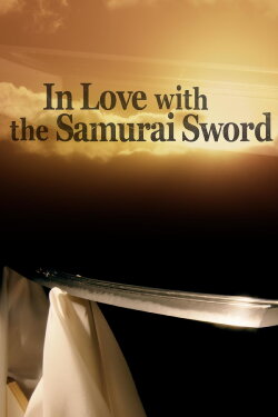 In Love With The Samurai Sword (2014) In Love With The Samurai Sword (2014)