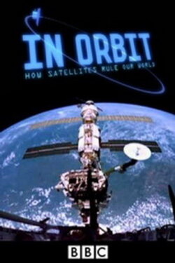 In Orbit: How Satellites Rule Our World (2012) In Orbit: How Satellites Rule Our World (2012)