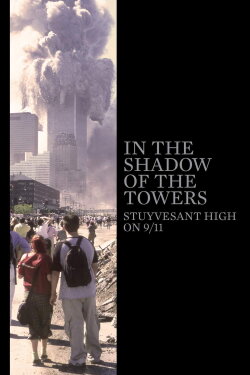 In the Shadow of the Towers: Stuyvesant High on 9/11 (2019) In the Shadow of the Towers: Stuyvesant High on 9/11 (2019)