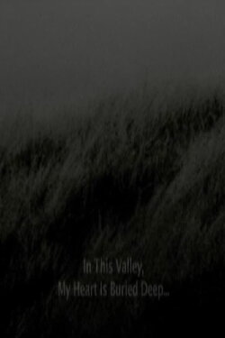 In This Valley, My Heart Is Buried Deep (2014) In This Valley, My Heart Is Buried Deep (2014)
