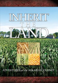 Inherit the Land: Adventures on the Agrarian Journey (2008) Inherit the Land: Adventures on the Agrarian Journey (2008)