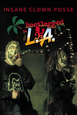 Insane Clown Posse: Bootlegged in L.A. (2003) Insane Clown Posse: Bootlegged in L.A. (2003)