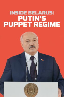 Inside Belarus: Putin's Puppet Regime (2022) Inside Belarus: Putin's Puppet Regime (2022)