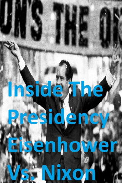 Inside The Presidency: Eisenhower Vs. Nixon (2001) Inside The Presidency: Eisenhower Vs. Nixon (2001)