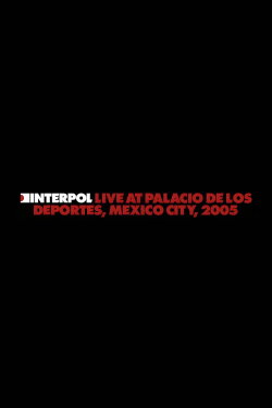 Interpol: Live at Palacio de los Deportes, Mexico City, 2005 (2024) Interpol: Live at Palacio de los Deportes, Mexico City, 2005 (2024)
