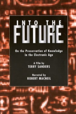 Into the Future: On the Preservation of Knowledge in the Electronic Age (1997) Into the Future: On the Preservation of Knowledge in the Electronic Age (1997)