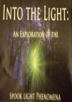 Into The Light: An Exploration of the Spook Light Phenomena (2018) Into The Light: An Exploration of the Spook Light Phenomena (2018)