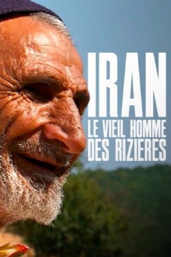 Iran, le vieil homme des rizières (2014)