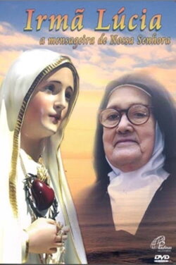 Irmã Lúcia, a Mensageira de Nossa Senhora (2007) Irmã Lúcia, a Mensageira de Nossa Senhora (2007)