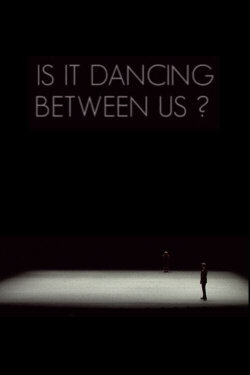 Is It Dancing Between Us? (2011)