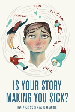 Is Your Story Making You Sick? (2018) Is Your Story Making You Sick? (2018)
