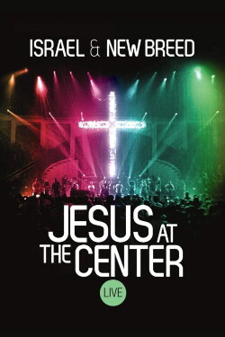 Israel & New Breed: Jesus At the Center (2013) Israel & New Breed: Jesus At the Center (2013)