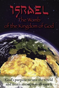 Israel: The Womb of the Kingdom of God (2012)