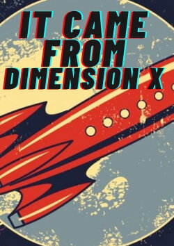 It Came from Dimension X (2023) It Came from Dimension X (2023)