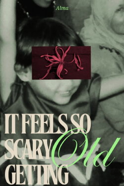 it feels so scary getting old (2024) it feels so scary getting old (2024)