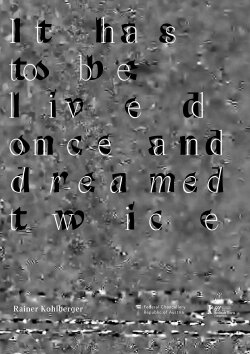 It has to be lived once and dreamed twice (2019) It has to be lived once and dreamed twice (2019)