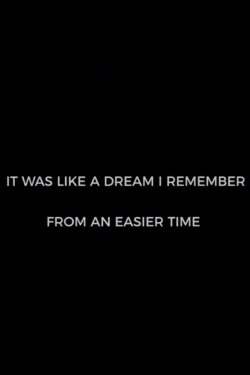 It Was Like A Dream I Remember from an Easier Time (2020) It Was Like A Dream I Remember from an Easier Time (2020)