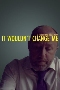 It Wouldn't Change Me (2017)