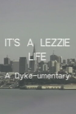 It's a Lezzie Life: A Dyke-u-mentary (1988) It's a Lezzie Life: A Dyke-u-mentary (1988)