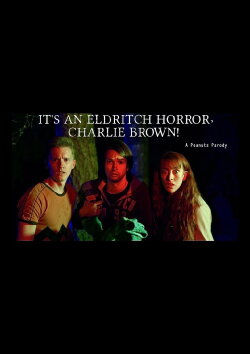 It's an Eldritch Horror, Charlie Brown! (2023) It's an Eldritch Horror, Charlie Brown! (2023)