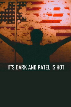 It's Dark and Patel Is Hot (2022) It's Dark and Patel Is Hot (2022)