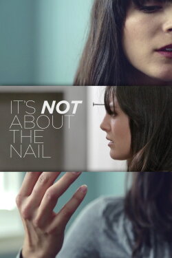 It's Not About the Nail (2013) It's Not About the Nail (2013)