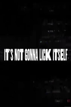 It's Not Gonna Lick Itself (2023) It's Not Gonna Lick Itself (2023)