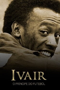 Ivair - O Príncipe do Futebol (2016) Ivair - O Príncipe do Futebol (2016)