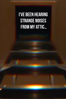 I’ve Been Hearing Strange Noises from My Attic… (2020) I’ve Been Hearing Strange Noises from My Attic… (2020)